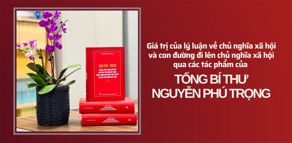 Những giá trị lý luận về chủ nghĩa xã hội và con đường đi lên chủ nghĩa xã hội ở Việt Nam qua các tác phẩm của Tổng Bí thư Nguyễn Phú Trọng